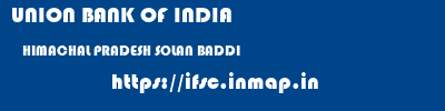 UNION BANK OF INDIA  HIMACHAL PRADESH SOLAN BADDI   ifsc code